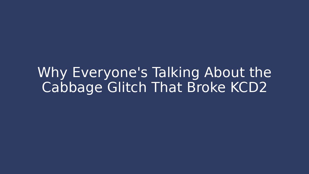 Why Everyone's Talking About the Cabbage Glitch That Broke KCD2 - Método de Aprovação