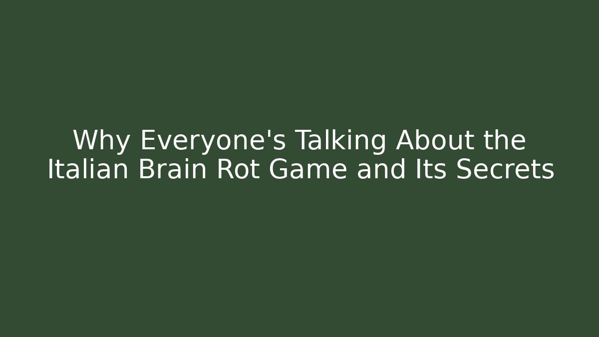 Why Everyone's Talking About the Italian Brain Rot Game and Its Secrets