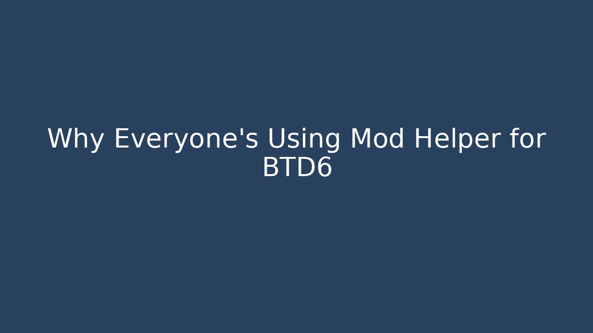 Why Everyone's Using Mod Helper for BTD6