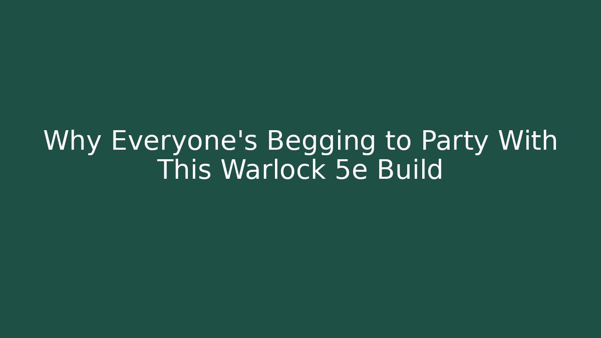 Why Everyone’s Begging to Party With This Warlock 5e Build - Método de Aprovação