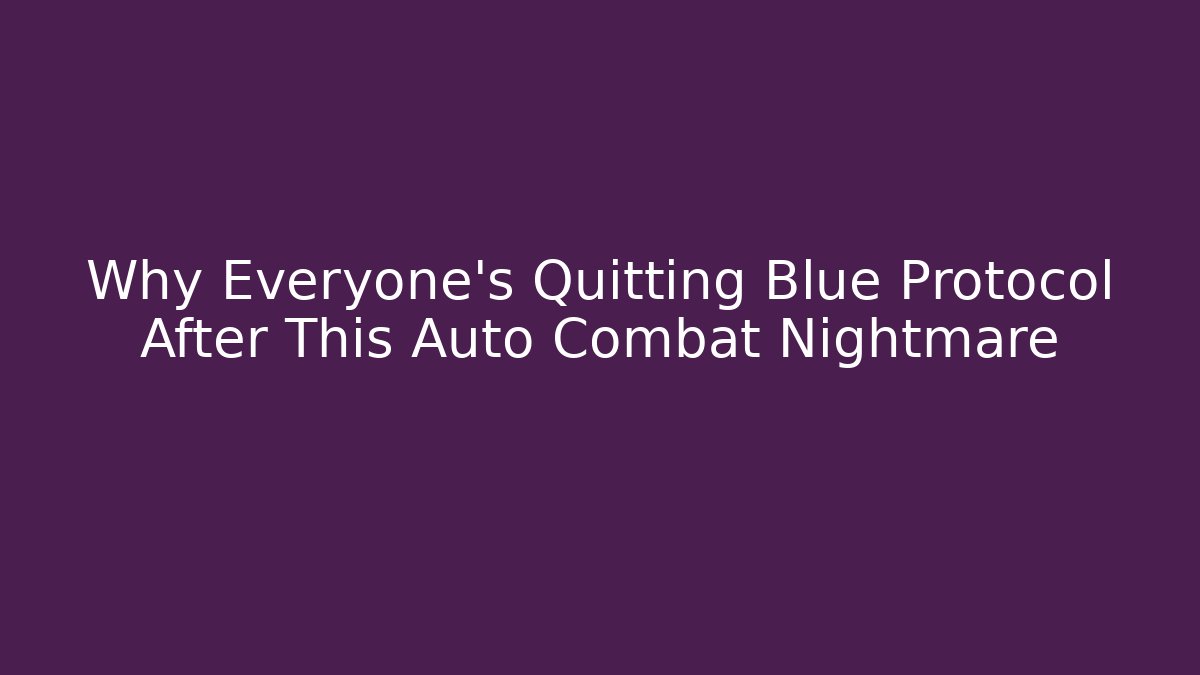 Why Everyone’s Quitting Blue Protocol After This Auto Combat Nightmare