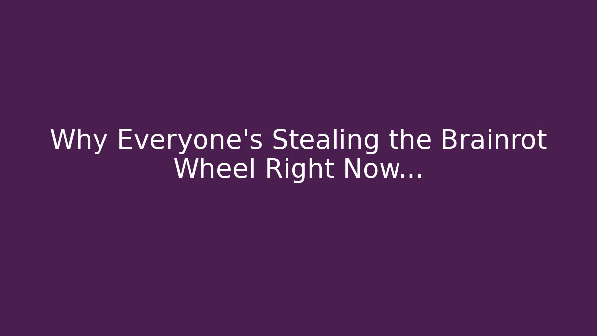 Why Everyone’s Stealing the Brainrot Wheel Right Now…