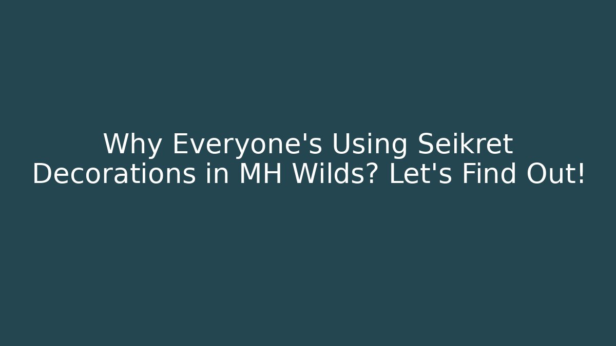 Why Everyone’s Using Seikret Decorations in MH Wilds? Let’s Find Out!