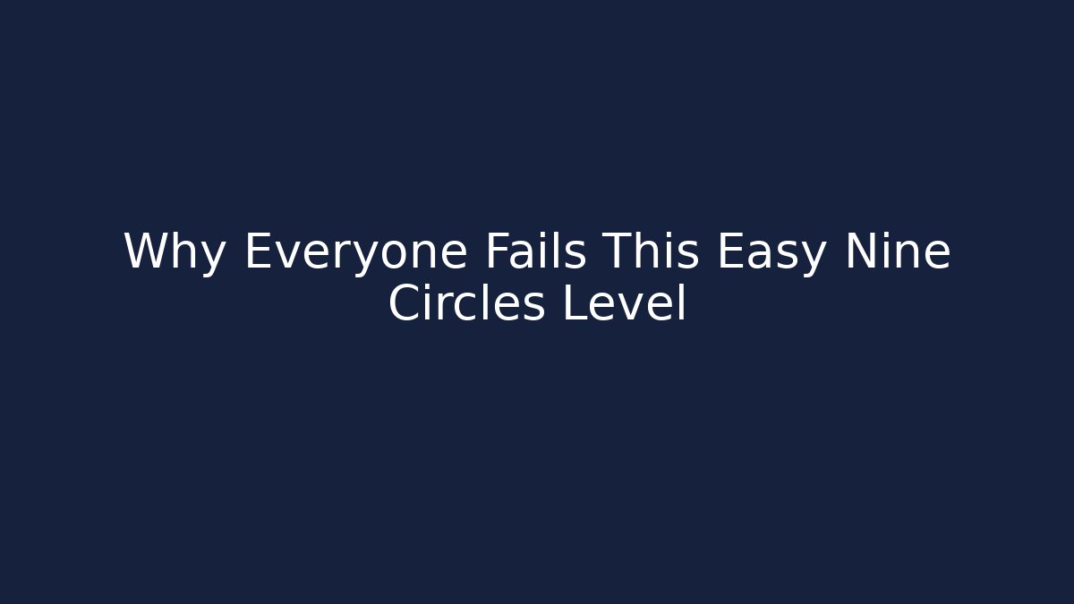 Why Everyone Fails This Easy Nine Circles Level - Método de Aprovação
