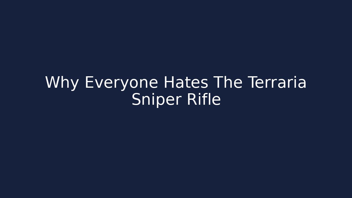 Why Everyone Hates The Terraria Sniper Rifle