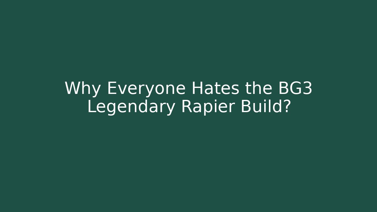 Why Everyone Hates the BG3 Legendary Rapier Build?