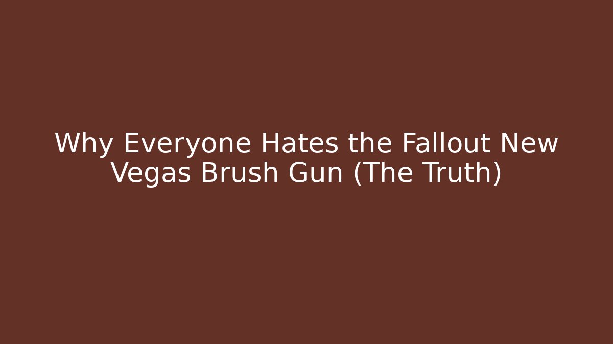Why Everyone Hates the Fallout New Vegas Brush Gun (The Truth)