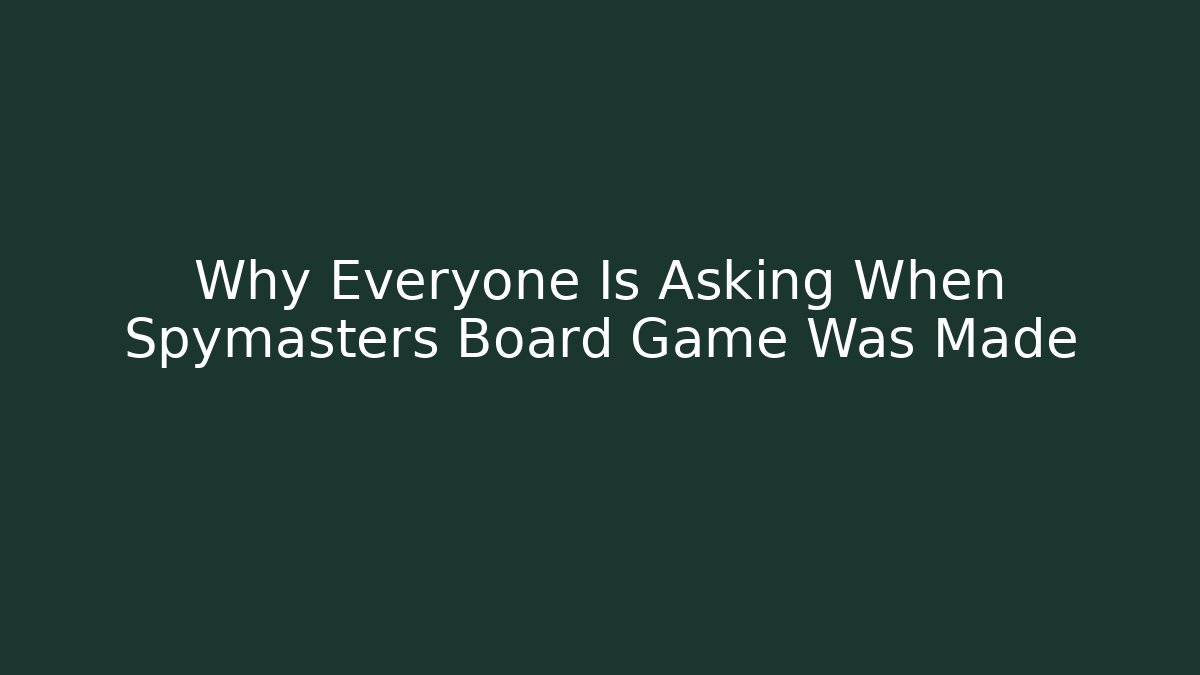 Why Everyone Is Asking When Spymasters Board Game Was Made