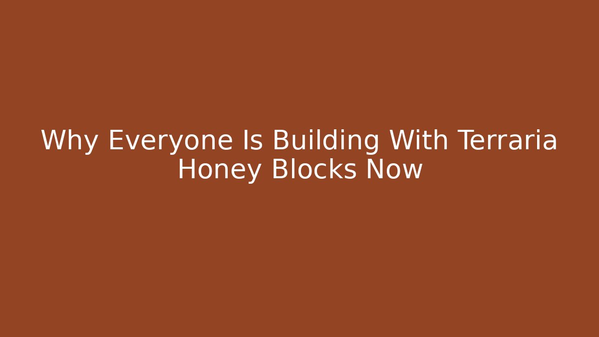 Why Everyone Is Building With Terraria Honey Blocks Now