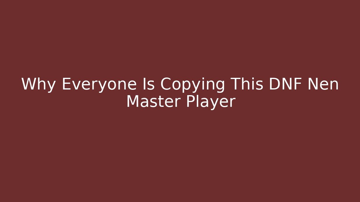 Why Everyone Is Copying This DNF Nen Master Player