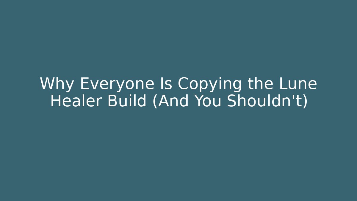 Why Everyone Is Copying the Lune Healer Build (And You Shouldn't)