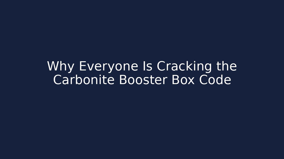 Why Everyone Is Cracking the Carbonite Booster Box Code - Método de Aprovação