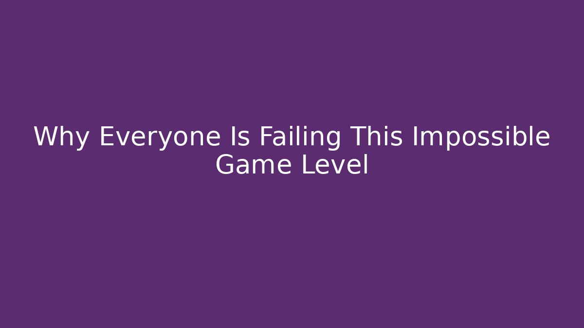 Why Everyone Is Failing This Impossible Game Level