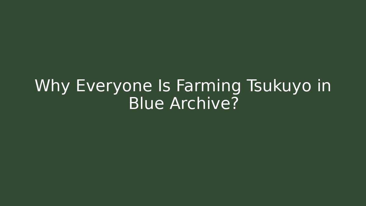 Why Everyone Is Farming Tsukuyo in Blue Archive? - Método de Aprovação