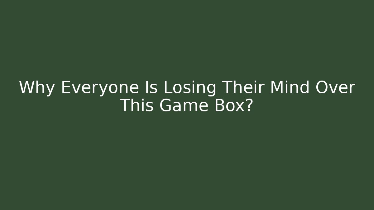Why Everyone Is Losing Their Mind Over This Game Box?
