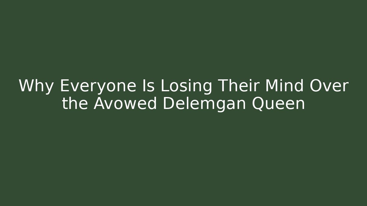 Why Everyone Is Losing Their Mind Over the Avowed Delemgan Queen
