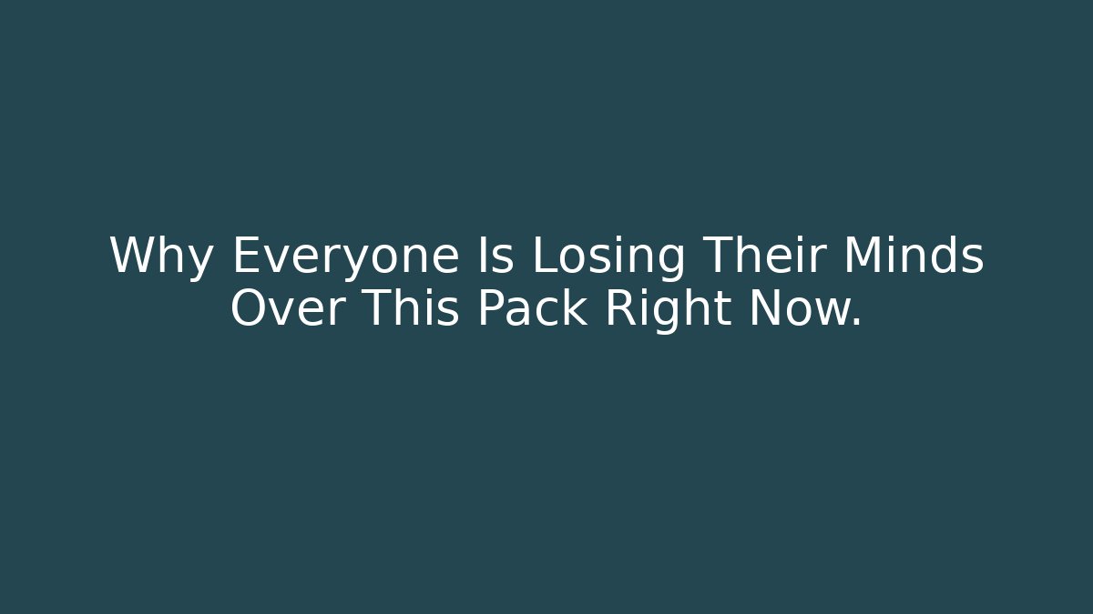 Why Everyone Is Losing Their Minds Over This Pack Right Now.