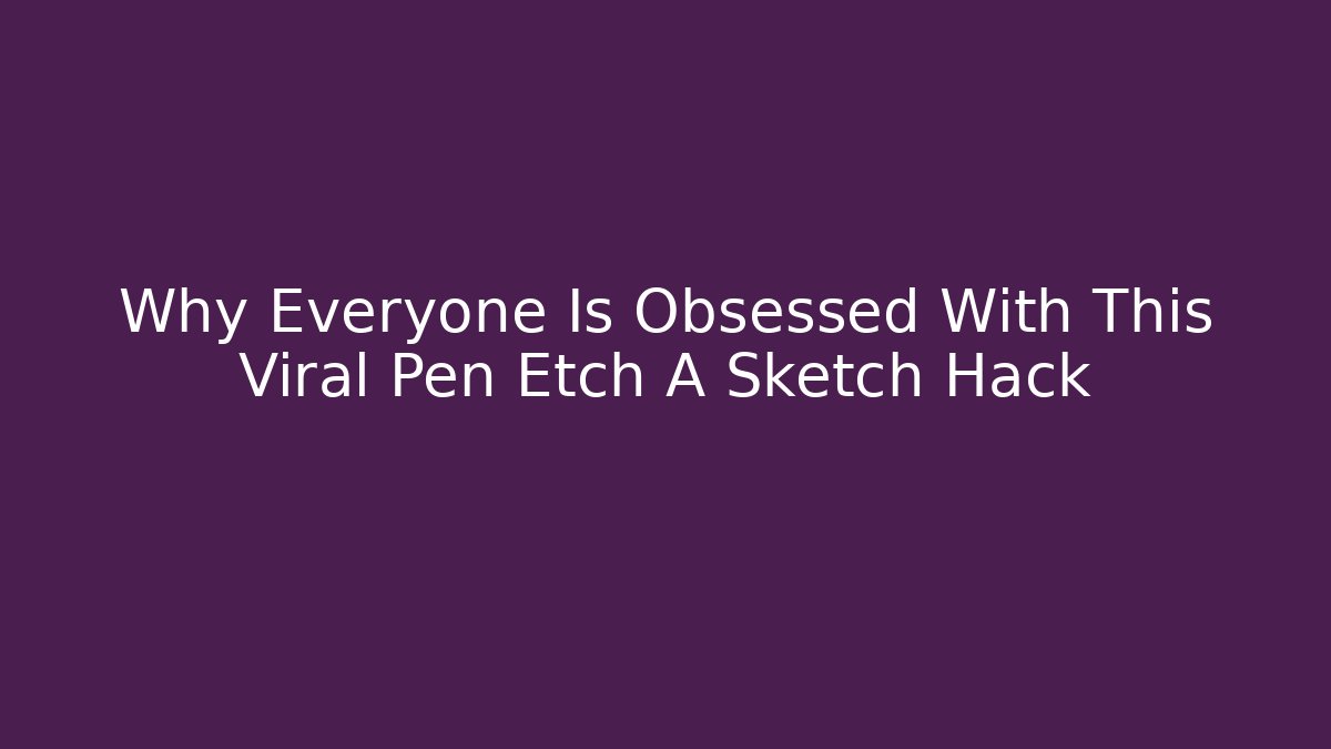 Why Everyone Is Obsessed With This Viral Pen Etch A Sketch Hack