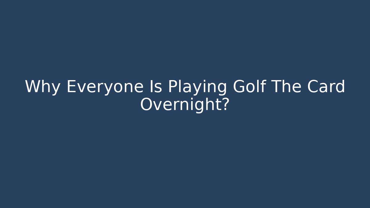 Why Everyone Is Playing Golf The Card Overnight? - Método de Aprovação