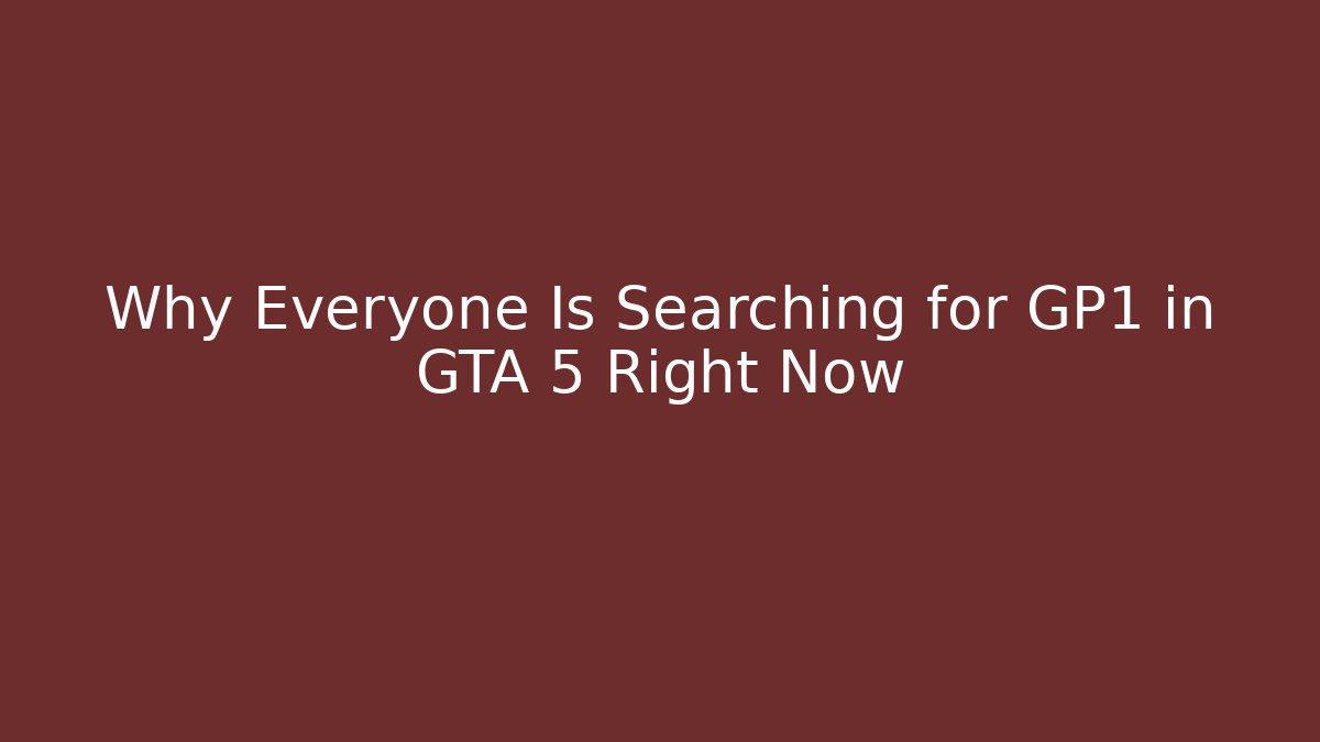Why Everyone Is Searching for GP1 in GTA 5 Right Now