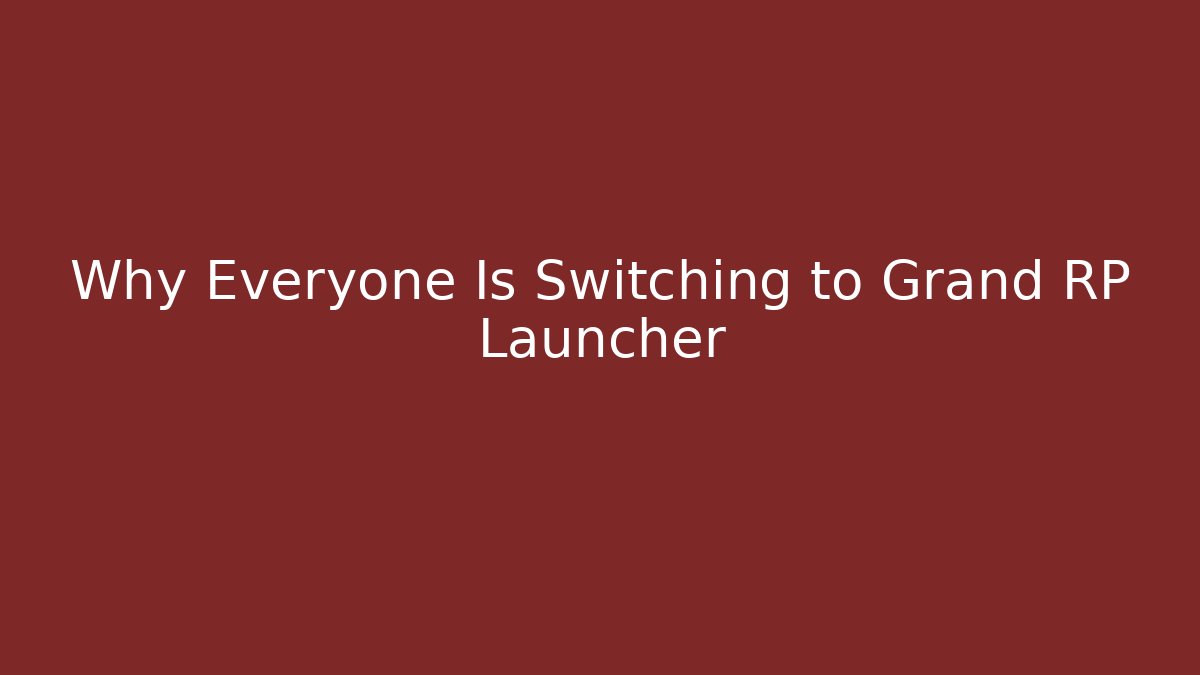 Why Everyone Is Switching to Grand RP Launcher
