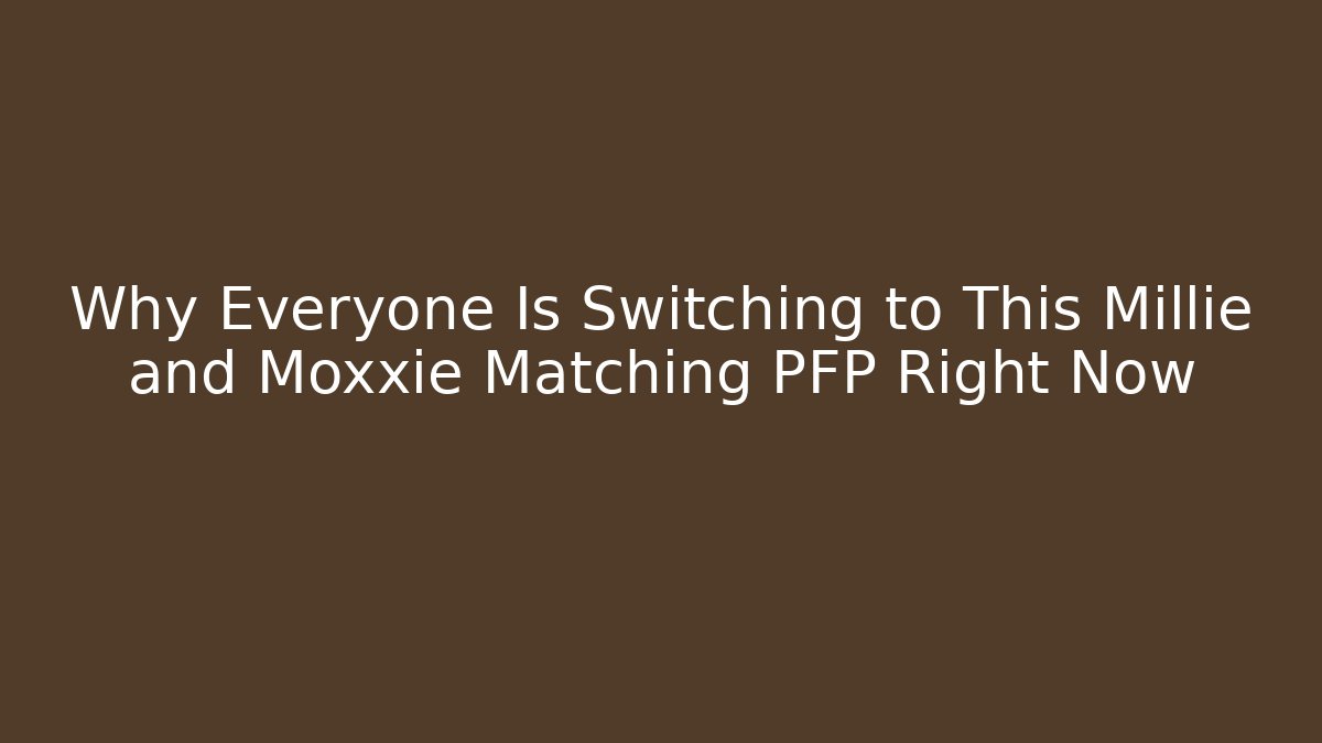 Why Everyone Is Switching to This Millie and Moxxie Matching PFP Right Now
