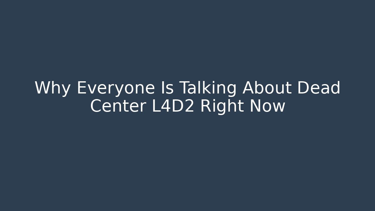 Why Everyone Is Talking About Dead Center L4D2 Right Now