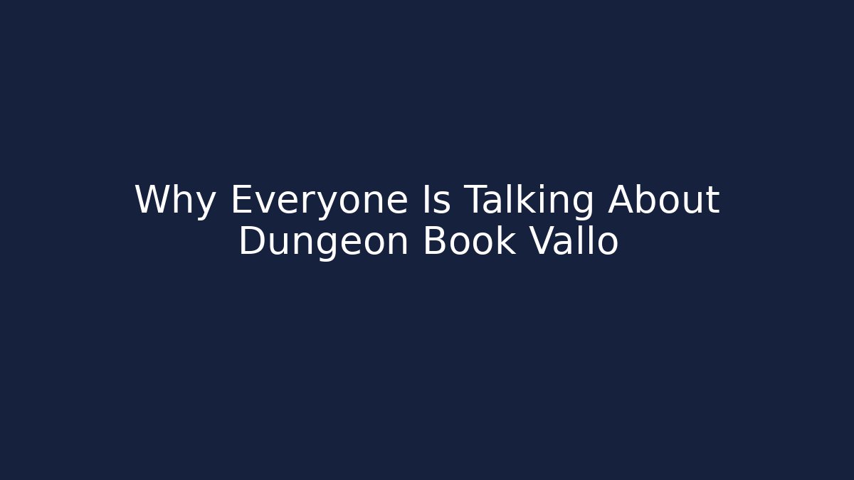 Why Everyone Is Talking About Dungeon Book Vallo