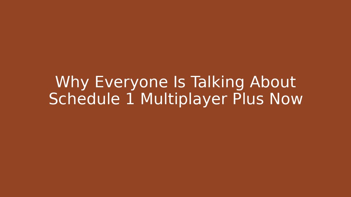 Why Everyone Is Talking About Schedule 1 Multiplayer Plus Now
