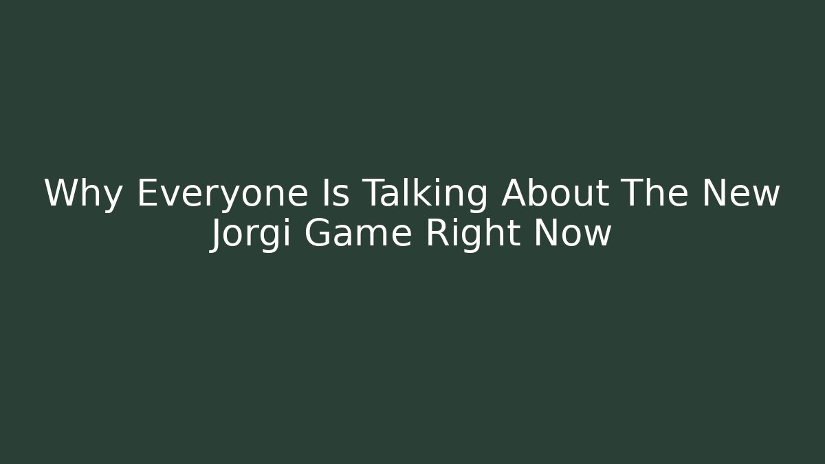 Why Everyone Is Talking About The New Jorgi Game Right Now