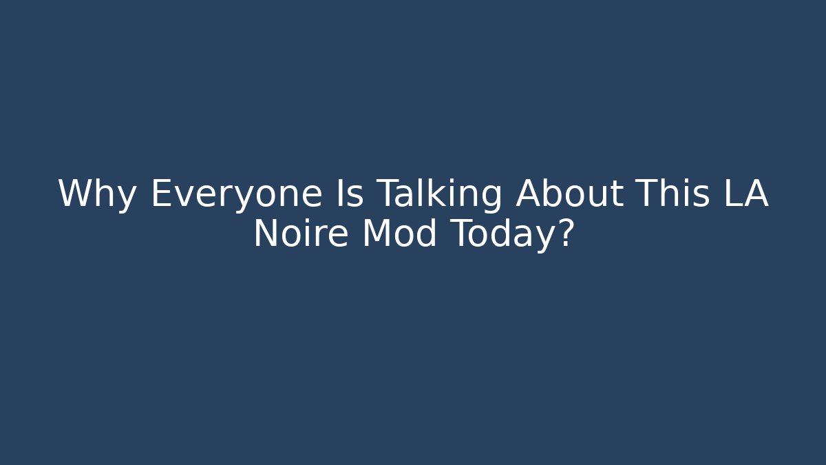 Why Everyone Is Talking About This LA Noire Mod Today?