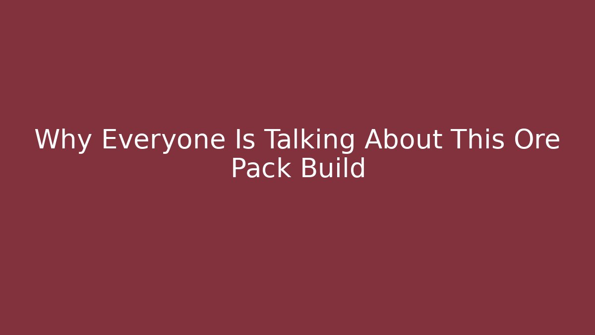 Why Everyone Is Talking About This Ore Pack Build