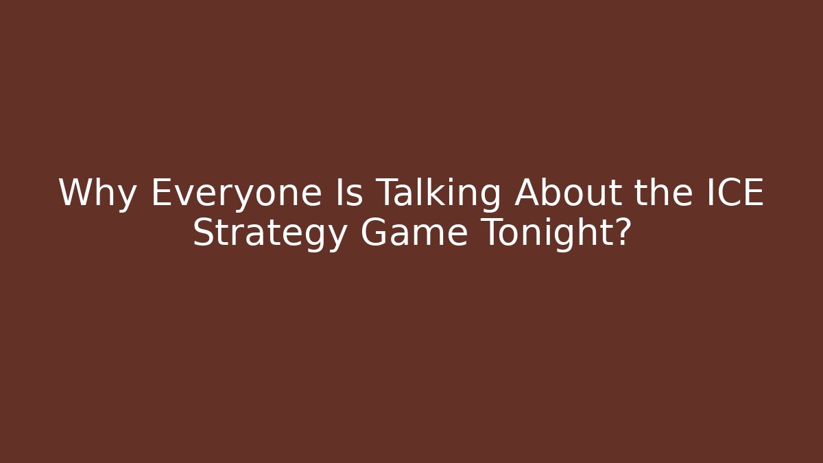 Why Everyone Is Talking About the ICE Strategy Game Tonight?