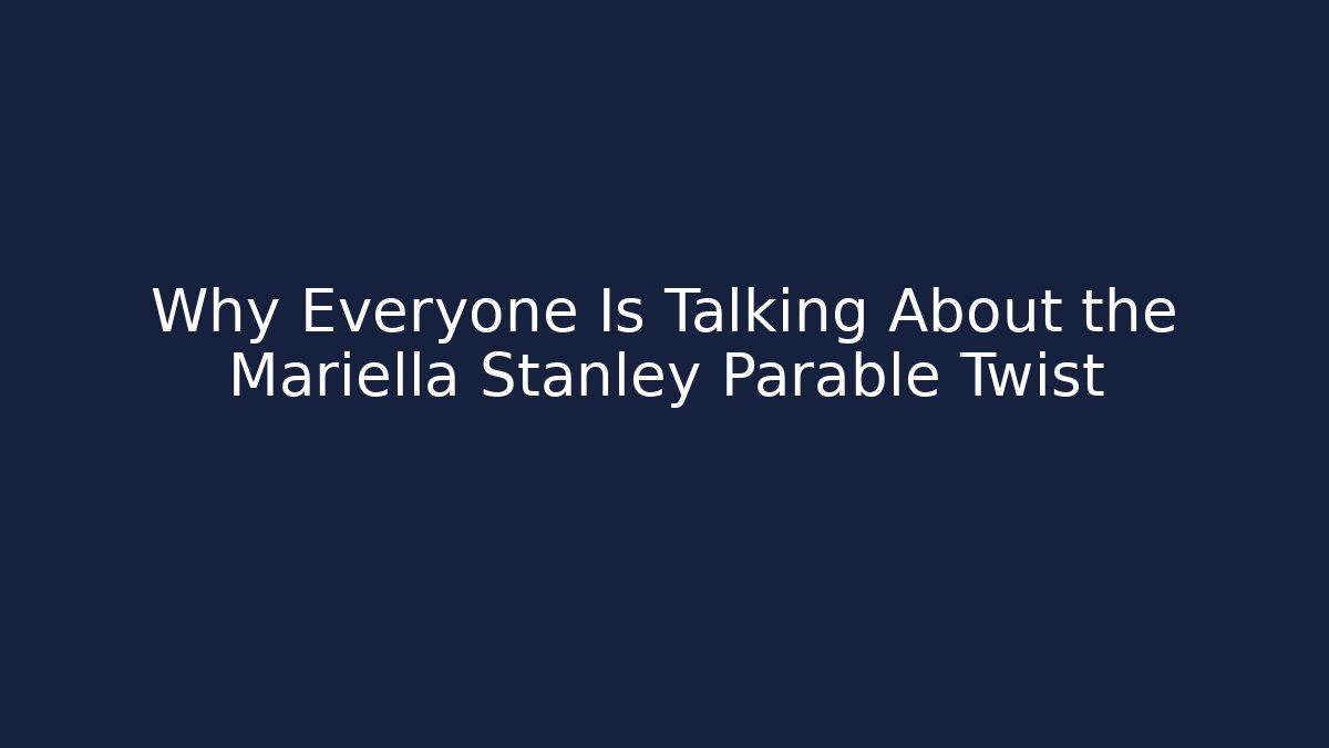 Why Everyone Is Talking About the Mariella Stanley Parable Twist