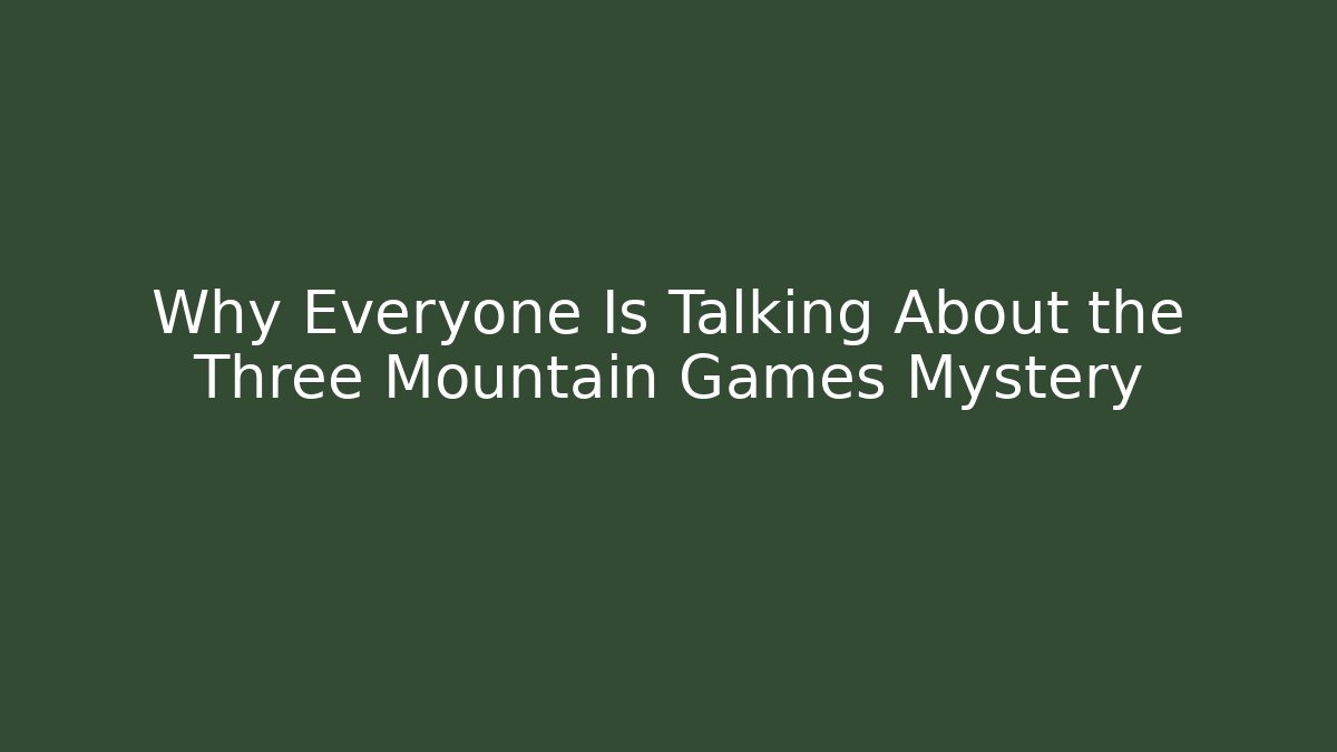 Why Everyone Is Talking About the Three Mountain Games Mystery - Método de Aprovação