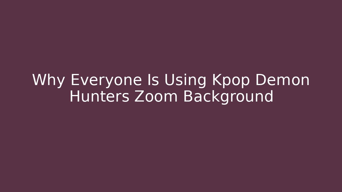 Why Everyone Is Using Kpop Demon Hunters Zoom Background