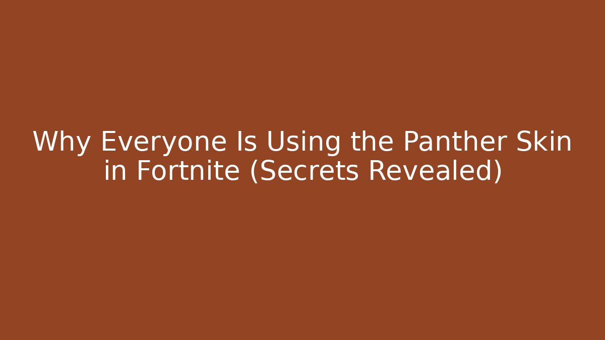 Why Everyone Is Using the Panther Skin in Fortnite (Secrets Revealed)