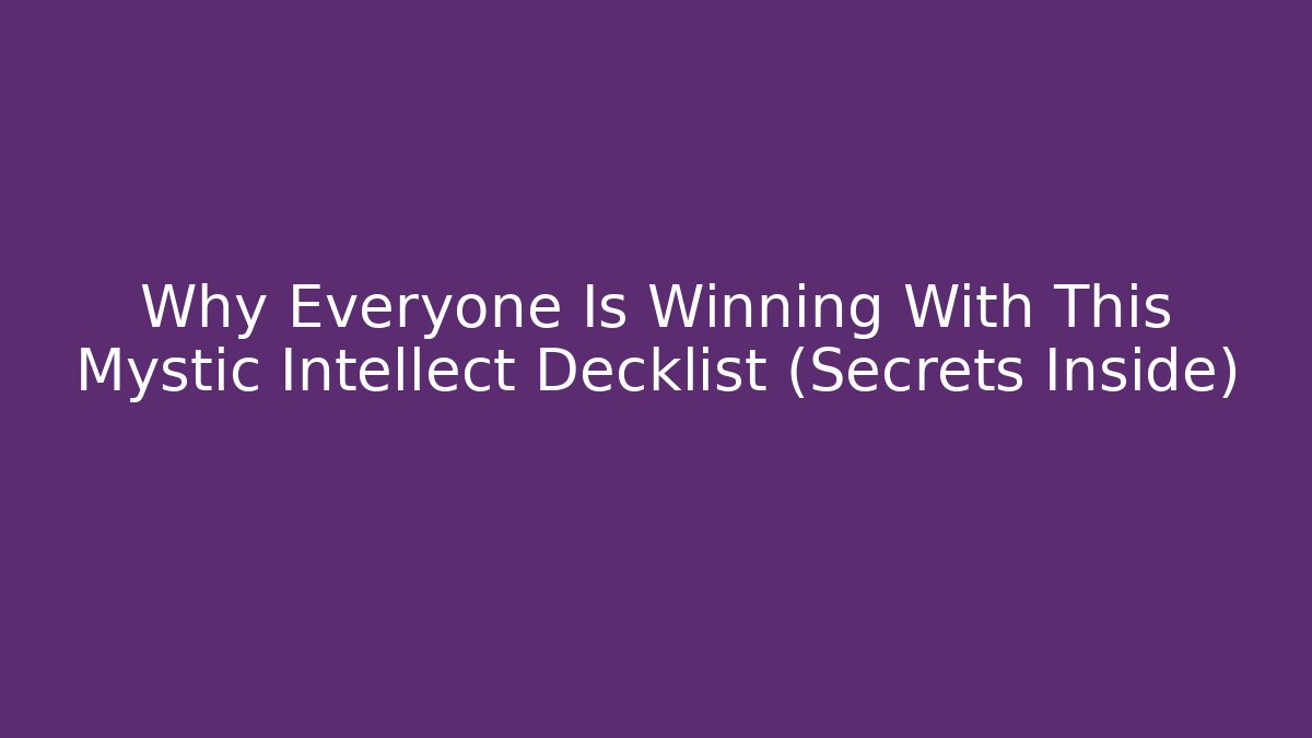 Why Everyone Is Winning With This Mystic Intellect Decklist (Secrets Inside)