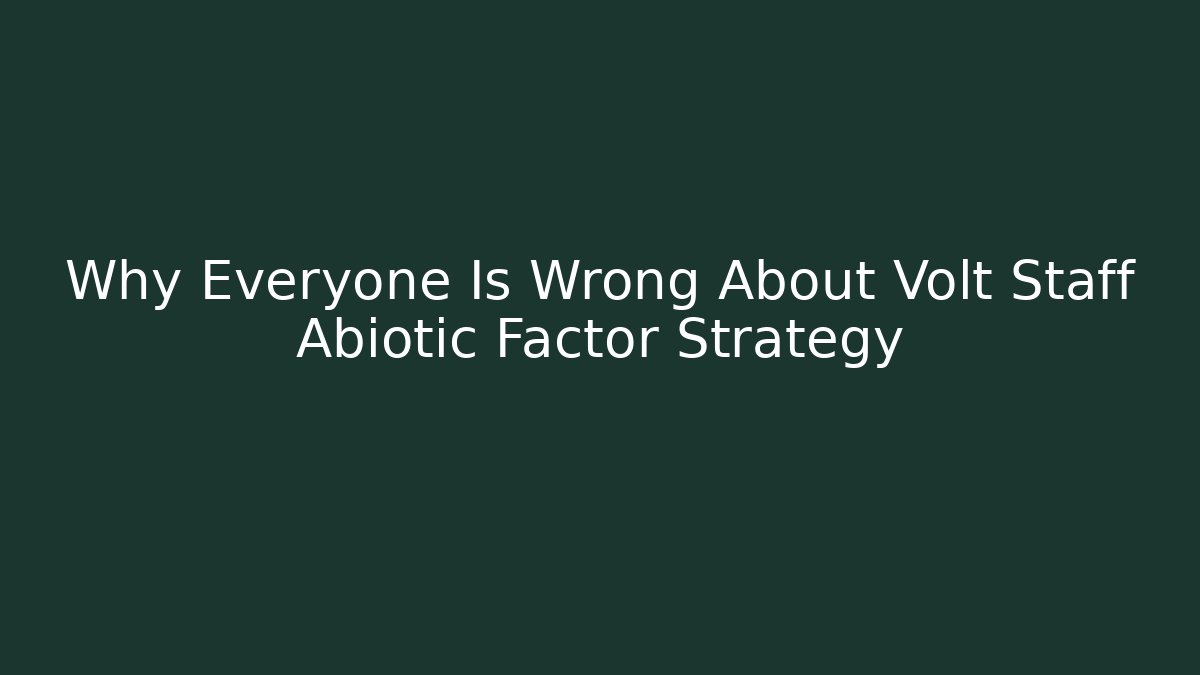 Why Everyone Is Wrong About Volt Staff Abiotic Factor Strategy