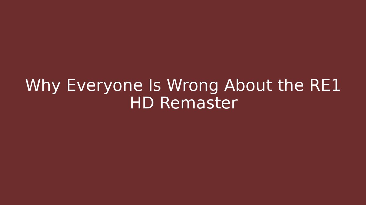 Why Everyone Is Wrong About the RE1 HD Remaster