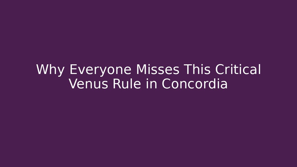 Why Everyone Misses This Critical Venus Rule in Concordia