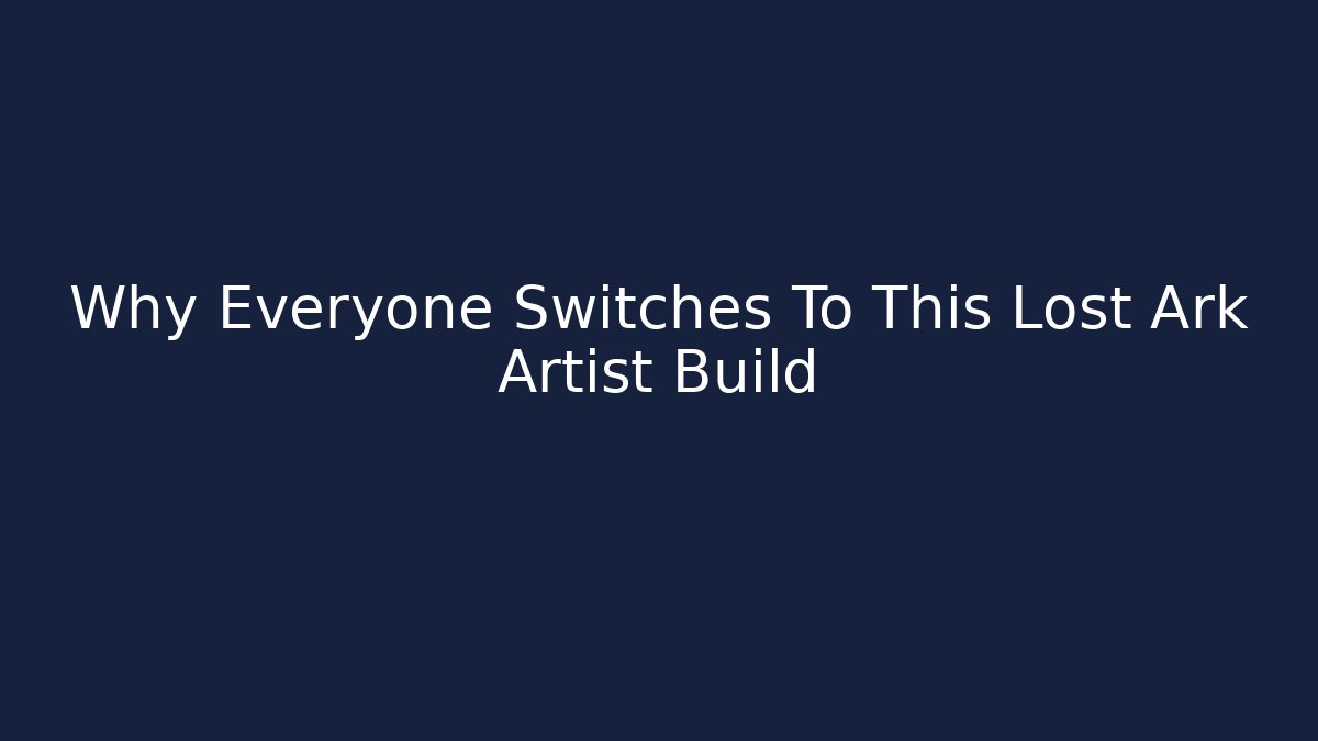 Why Everyone Switches To This Lost Ark Artist Build