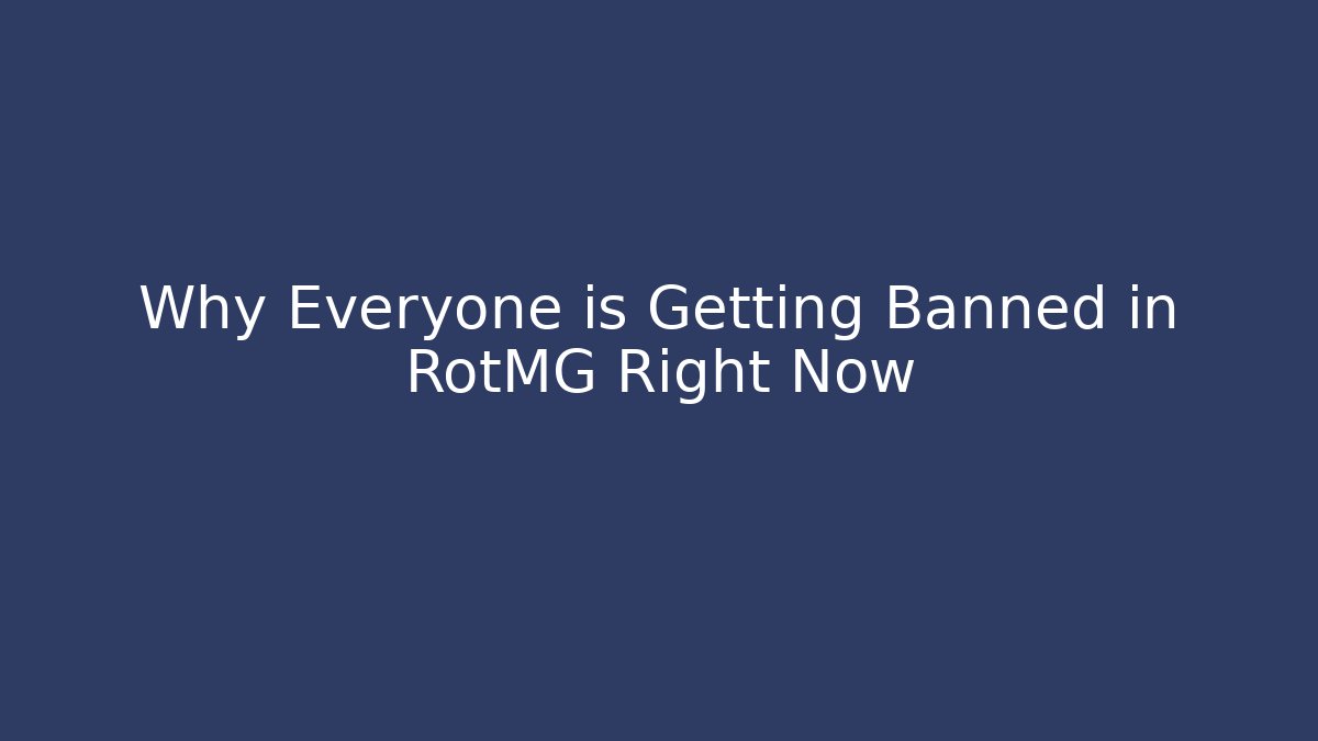Why Everyone is Getting Banned in RotMG Right Now