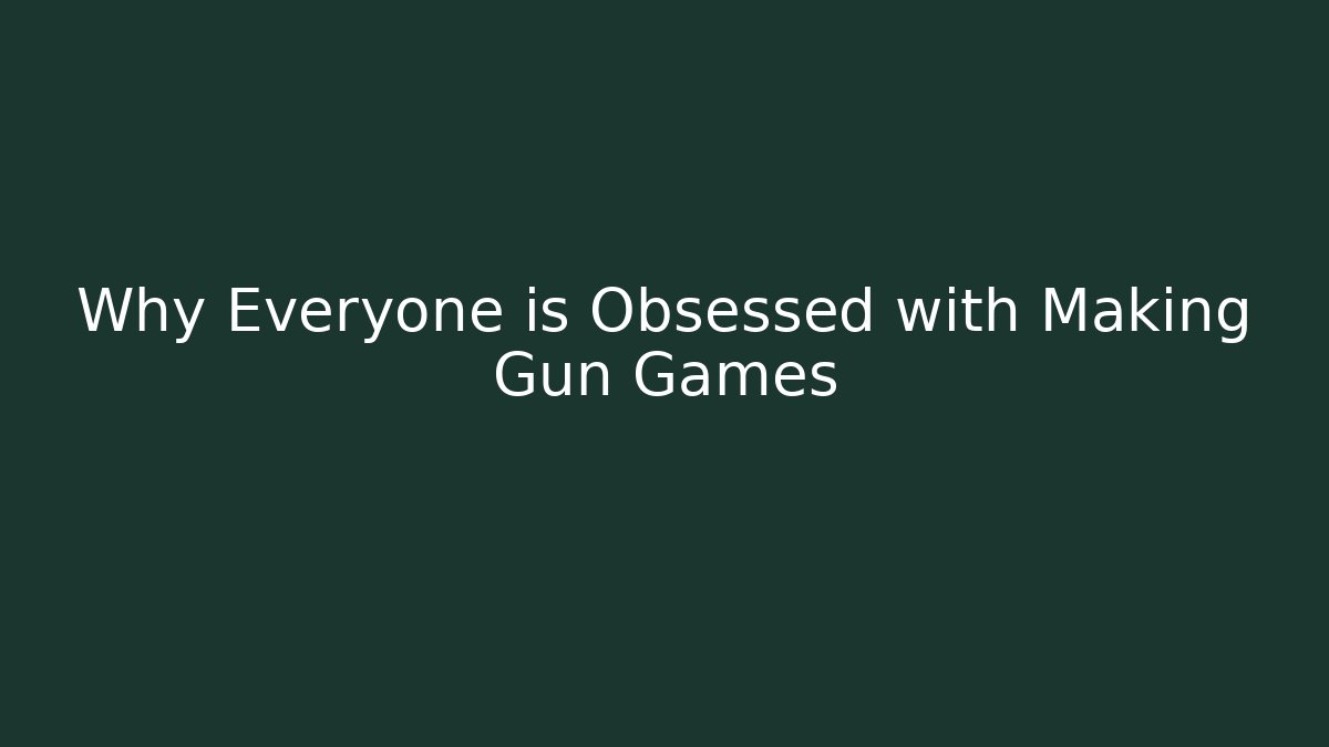 Why Everyone is Obsessed with Making Gun Games - Método de Aprovação