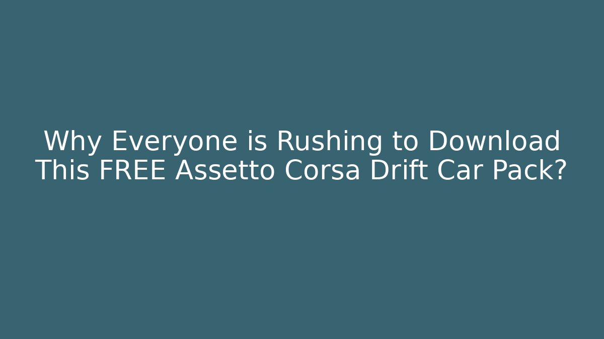 Why Everyone is Rushing to Download This FREE Assetto Corsa Drift Car Pack?