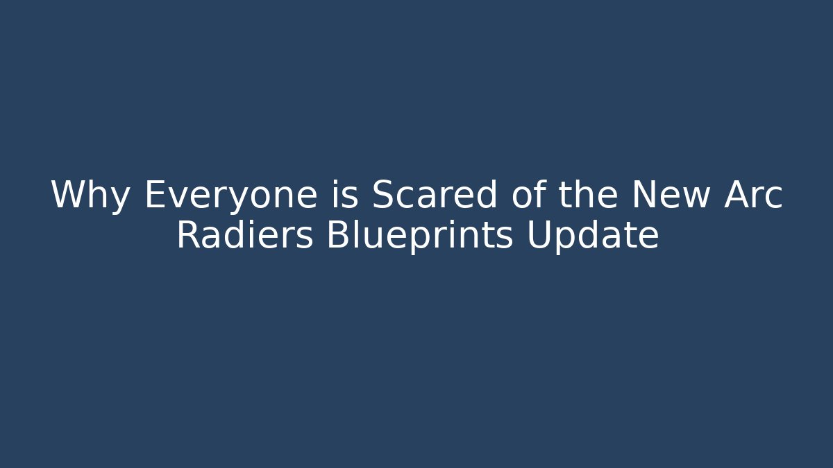 Why Everyone is Scared of the New Arc Radiers Blueprints Update