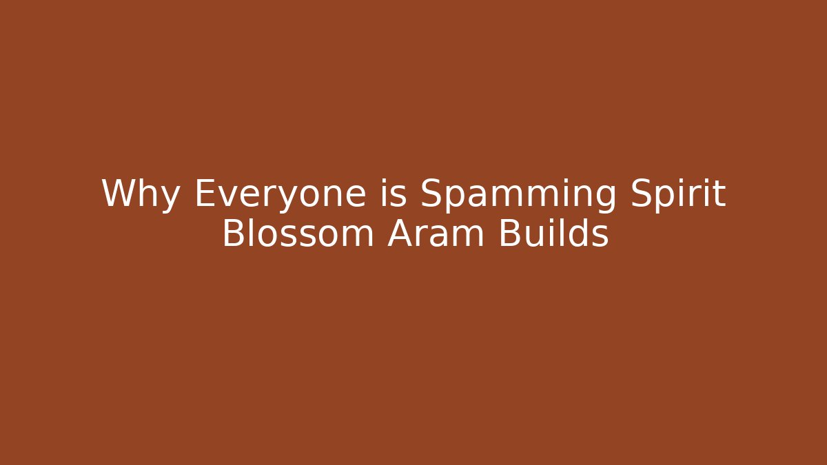 Why Everyone is Spamming Spirit Blossom Aram Builds