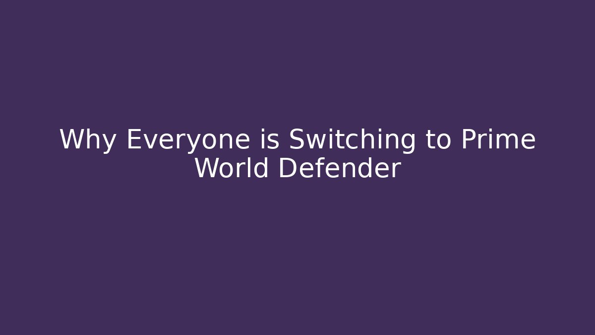 Why Everyone is Switching to Prime World Defender