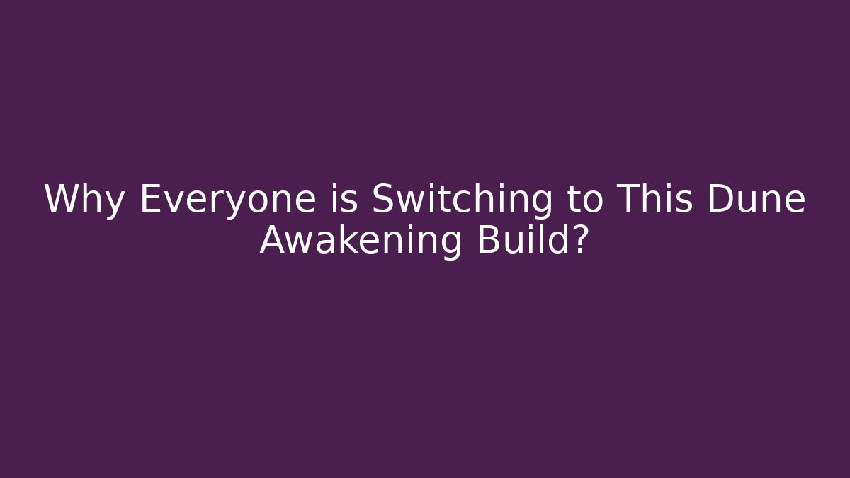 Why Everyone is Switching to This Dune Awakening Build?