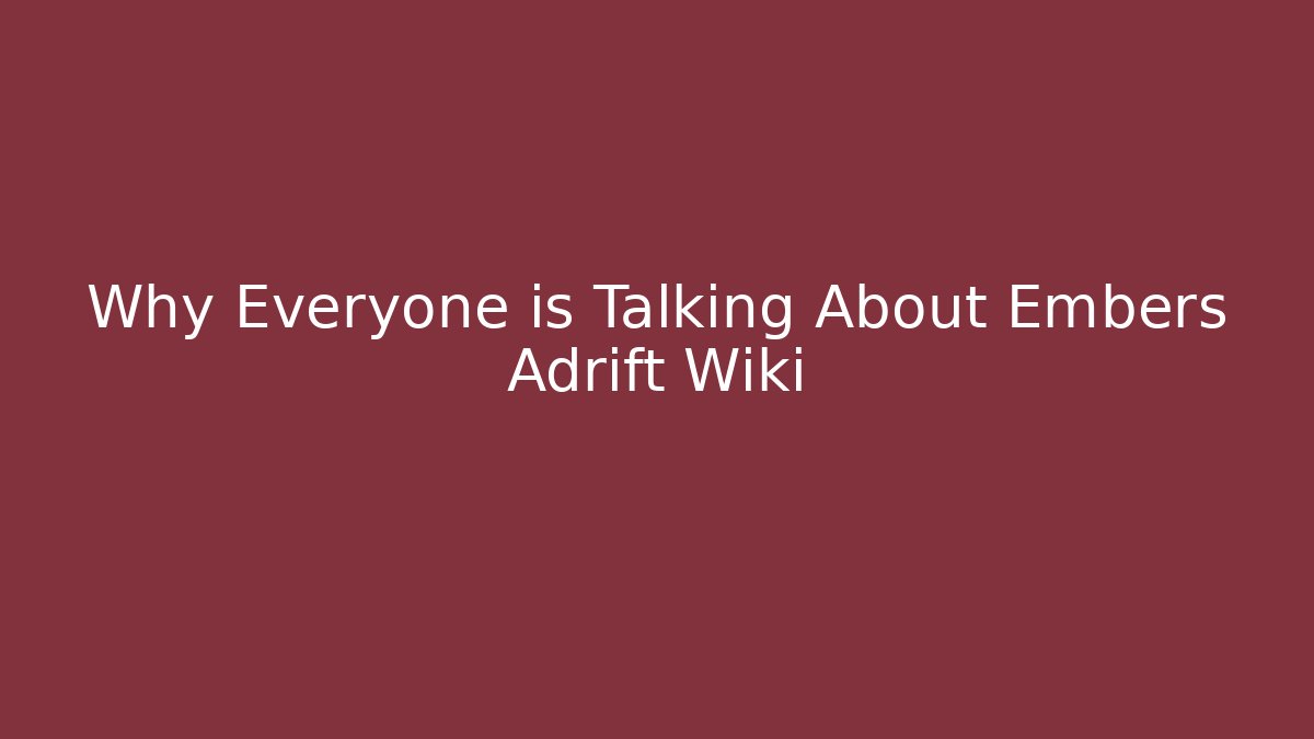 Why Everyone is Talking About Embers Adrift Wiki - Método de Aprovação